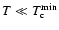 $T \ll T_{\rm c}^{\rm min}$
