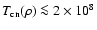 $T_{\rm cn}(\rho) \la 2 \times 10^8$