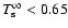 $T_{\rm s}^\infty
< 0.65$