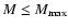 $M \leq M_{\max}$