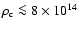$\rho_{\rm c} \la 8 \times 10^{14}$