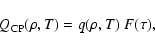 \begin{displaymath}Q_{\rm CP}(\rho,T)=q(\rho,T)~F(\tau),
\end{displaymath}
