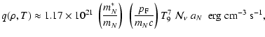 $\displaystyle q(\rho,T) \approx
1.17 \times 10^{21} ~ \left( { m_N^\ast \over m...
..._N c } \right)
T_9^7 ~ {\cal N}_\nu \;
a_N \; \; {\rm erg \;cm^{-3} \; s^{-1}},$