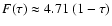 $F(\tau) \approx 4.71~(1-\tau)$