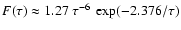 $F(\tau) \approx 1.27~ \tau^{-6}~ \exp(-2.376/\tau)$