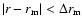 $\vert r-r_{\rm m}\vert < \Delta r_{\rm m}$