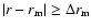 $\vert r-r_{\rm m}\vert \geq \Delta r_{\rm m}$