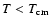 $T<T_{\rm cm}$