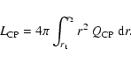 \begin{displaymath}L_{\rm CP}= 4 \pi \int_{r_1}^{r_2} r^2~ Q_{\rm CP}~
{\rm d}r.
\end{displaymath}