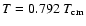 $T=0.792~T_{\rm cm}$