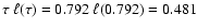 $\tau~ {\ell}(\tau)=0.792 ~ {\ell}(0.792)
=0.481$