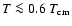 $T \la 0.6~T_{\rm cm}$