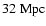$32\; {\rm Mpc}$