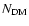 $N_{\rm DM}$