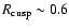 $R_{\rm cusp}\sim 0.6$