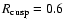$R_{\rm cusp} = 0.6$