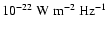 $10^{-22}~\rm
W~m^{-2}~Hz^{-1}$
