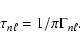 \begin{displaymath}%
\tau_{n\ell} = 1 / \pi \Gamma_{n\ell}.
\end{displaymath}
