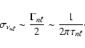 \begin{displaymath}%
\sigma_{\nu_{n\ell}} \sim \frac{\Gamma_{n\ell}}{2}
\sim \frac{1}{2\pi\tau_{n\ell}}\cdot
\end{displaymath}