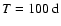 $T=100~\rm d$