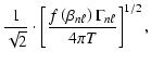 $\displaystyle \frac{1}{\sqrt{2}}
\cdot \left[\frac{f\left(\beta_{n\ell}\right) \Gamma_{n\ell}}{4\pi T} \right]^{1/2},$