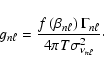 \begin{displaymath}%
g_{n\ell} = \frac{f\left(\beta_{n\ell}\right) \Gamma_{n\ell}}
{4\pi T \sigma_{\nu_{n\ell}}^2}\cdot
\end{displaymath}
