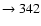 $ \rightarrow 342 $
