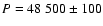 $P=48~500\pm100$