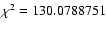 $\chi^2=130.0788751$