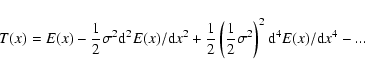 \begin{displaymath}T(x) = E(x) - \frac{1}{2} \sigma^2{\rm d}^2E(x)/{\rm d}x^2 + ...
...(\frac{1}{2} \sigma^2\right)^2{\rm d}^4E(x)/{\rm d}x^4 - ... ~
\end{displaymath}