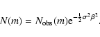 \begin{displaymath}N(m)
= N_{{\rm obs}}(m) {\rm e}^{-\frac{1}{2} \sigma^2 \beta^2}.
\end{displaymath}