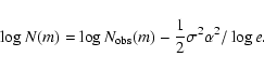 \begin{displaymath}\log N(m) = \log N_{{\rm obs}}(m) - \frac{1}{2}
\sigma^2 \alpha^2 / \log e .
\end{displaymath}