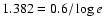 $1.382 = 0.6/\log e$