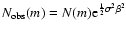 $N_{{\rm obs}}(m) = N(m) {\rm e}^{\frac{1}{2} \sigma^2 \beta^2}$