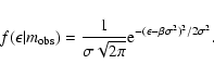 \begin{displaymath}f(\epsilon \vert m_{\rm obs}) = \frac{1}{\sigma \sqrt{2\pi}} {\rm e}^{-(\epsilon - \beta
\sigma^2)^2/2\sigma^2}.
\end{displaymath}