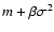 $m + \beta \sigma^2$