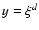$y = \xi^d$