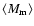$\langle M_{{\rm m}}
\rangle$