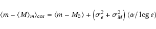 \begin{displaymath}\langle m-\langle M \rangle _m \rangle_{{\rm cor}} = \langle ...
... \left(\sigma_\epsilon^2 + \sigma_M^2\right)(\alpha / \log e)
\end{displaymath}