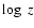 $\log~ z$