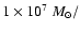 $1\times
10^{7}~M_\odot/$