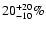 $20^{+20}_{-10}\%$