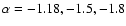 $\alpha =
-1.18,-1.5, -1.8$