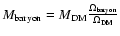 $M_{\rm baryon} = M_{\rm DM} \frac{\Omega_{\rm baryon}}{\Omega_{\rm
DM}}$