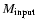 $M_{\rm input}$
