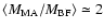 $\langle M_{\rm MA}/M_{\rm BF}\rangle \simeq
2$
