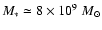 $M_* \simeq 8 \times 10^{9}~M_\odot$