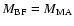 $M_{\rm BF}=M_{\rm MA}$