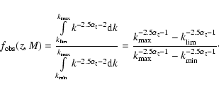 \begin{displaymath}f_{\rm obs} (z,M)=
{\int\limits_{k_{\rm lim}}^{k_{\rm max}}{ ...
..._{\rm max}^{-2.5\alpha_z-1}-k_{\rm min}^{-2.5\alpha_z-1}}\cdot
\end{displaymath}