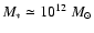 $M_* \simeq 10^{12} ~M_\odot$